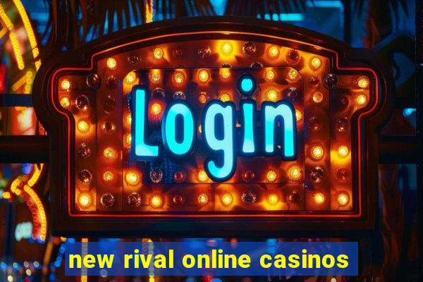 new rival online casinos