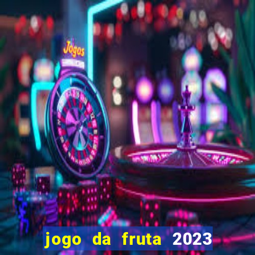 jogo da fruta 2023 paga mesmo