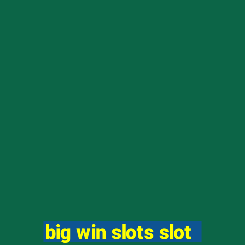 big win slots slot