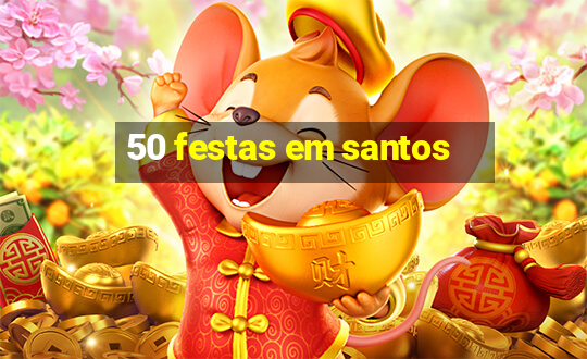 50 festas em santos