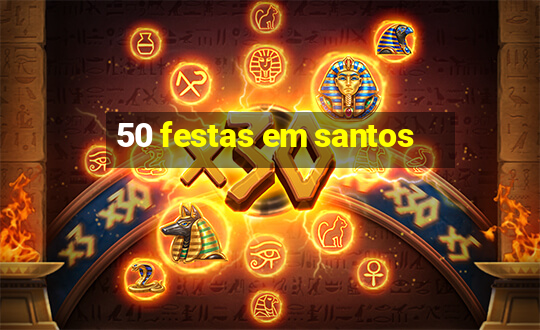 50 festas em santos