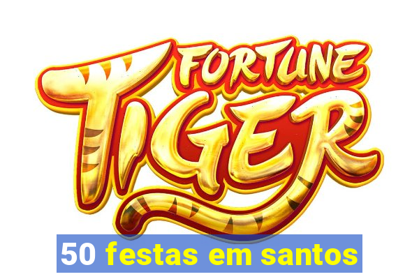 50 festas em santos