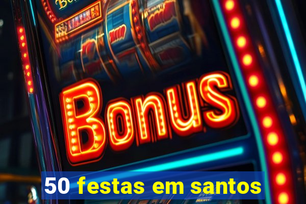 50 festas em santos