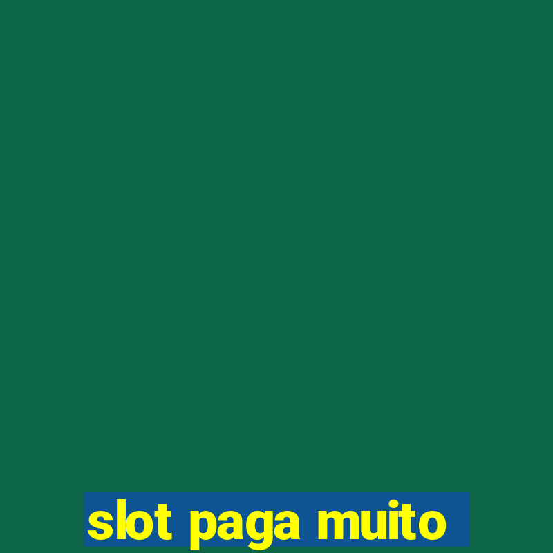 slot paga muito