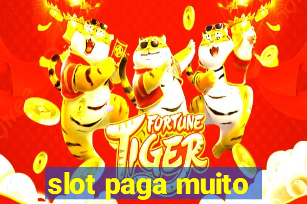 slot paga muito