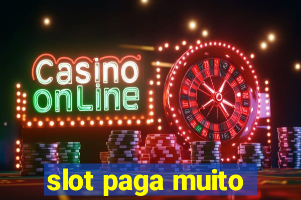 slot paga muito