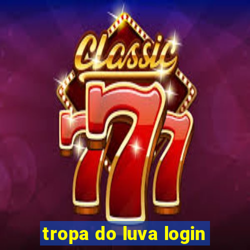 tropa do luva login