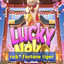 rob? fortune tiger