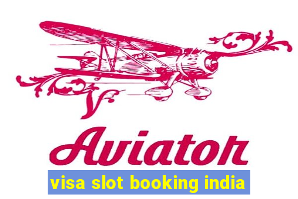 visa slot booking india