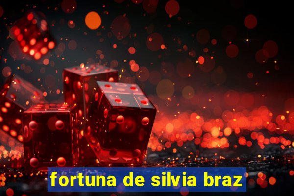 fortuna de silvia braz