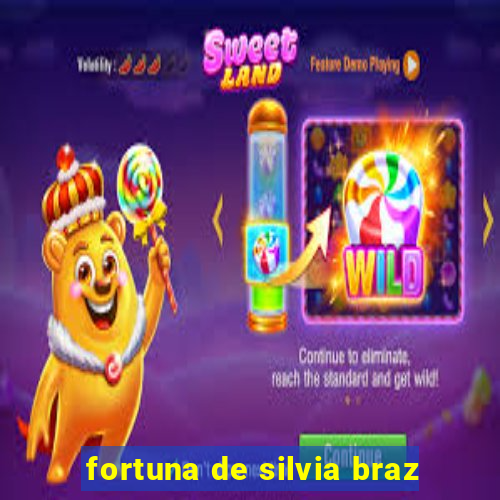 fortuna de silvia braz