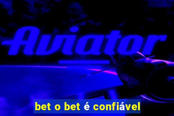 bet o bet é confiável