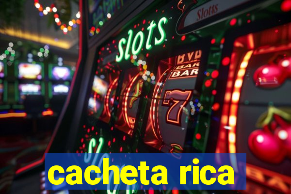 cacheta rica