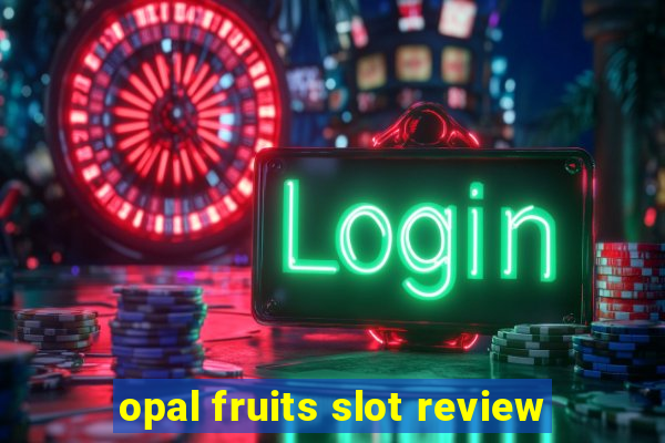 opal fruits slot review