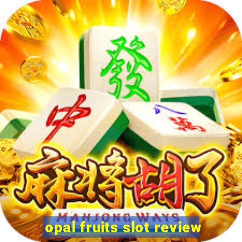 opal fruits slot review