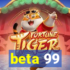 beta 99