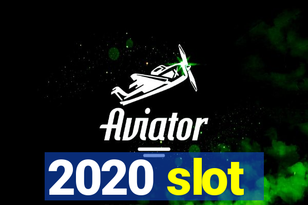 2020 slot