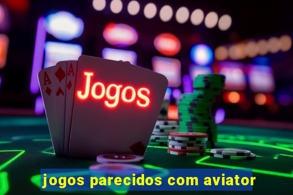 jogos parecidos com aviator