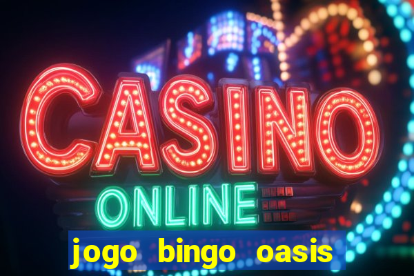 jogo bingo oasis paga mesmo