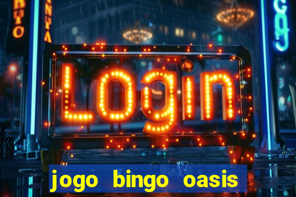 jogo bingo oasis paga mesmo