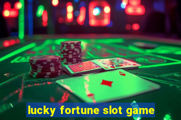 lucky fortune slot game