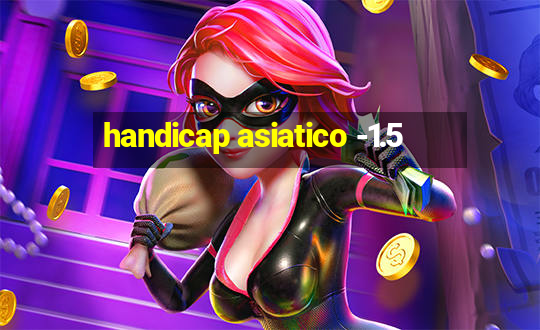 handicap asiatico -1.5