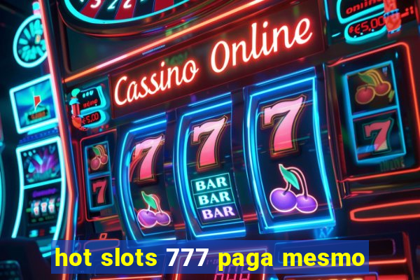 hot slots 777 paga mesmo