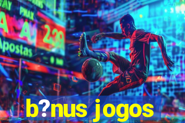 b?nus jogos