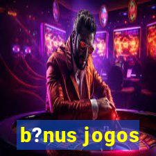 b?nus jogos