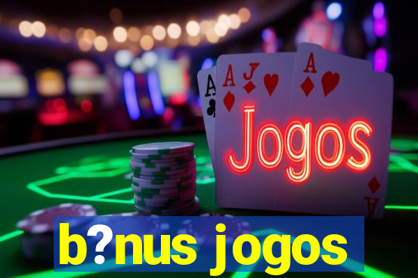 b?nus jogos