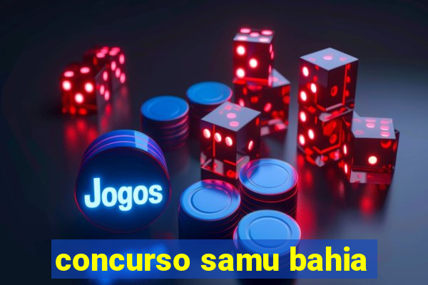 concurso samu bahia