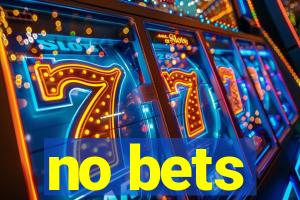 no bets