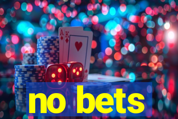 no bets