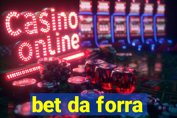 bet da forra