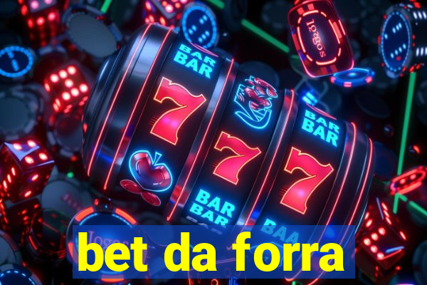 bet da forra