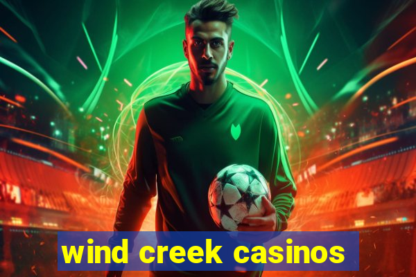 wind creek casinos