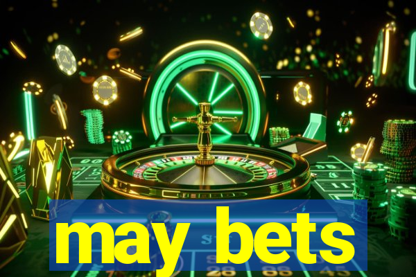 may bets