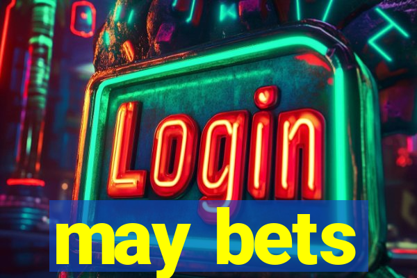 may bets