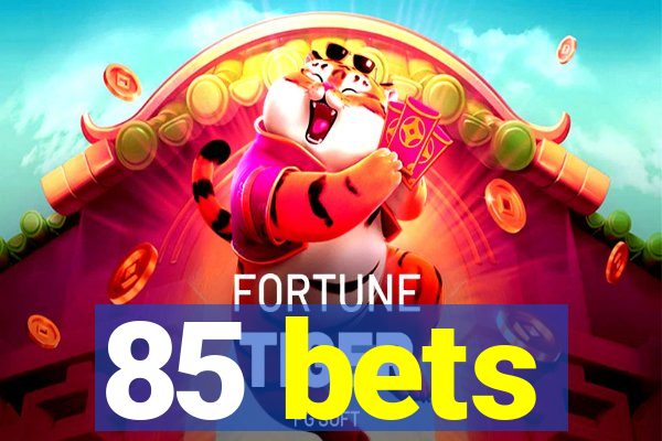 85 bets