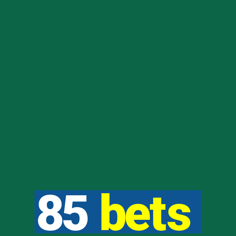 85 bets