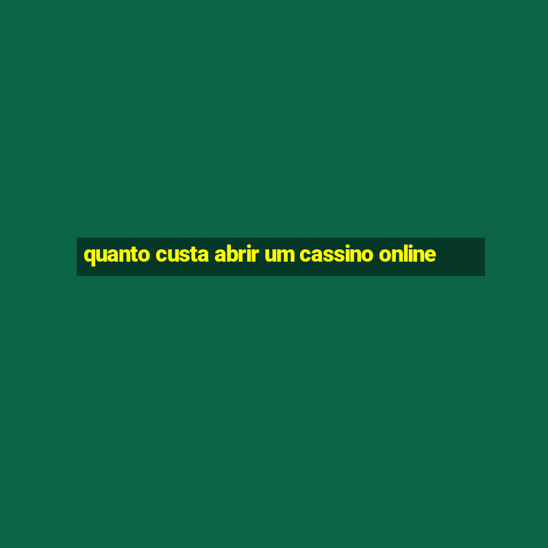 quanto custa abrir um cassino online