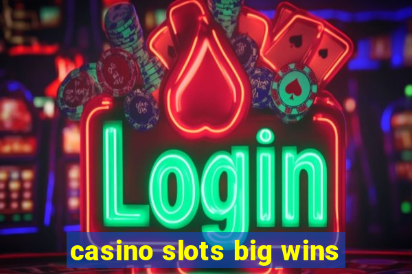 casino slots big wins