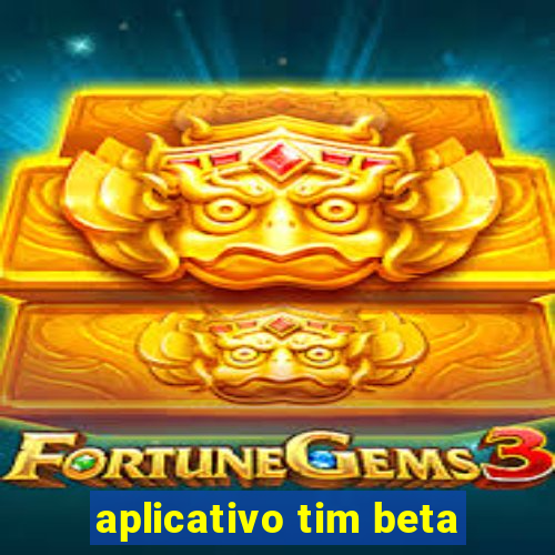 aplicativo tim beta