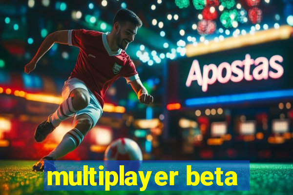 multiplayer beta