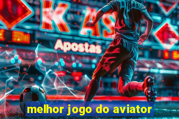 melhor jogo do aviator