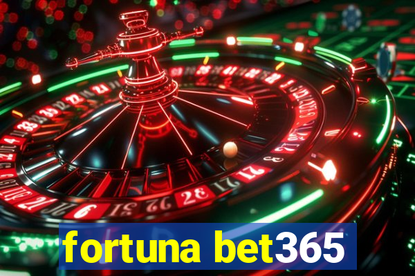 fortuna bet365