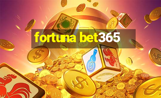 fortuna bet365