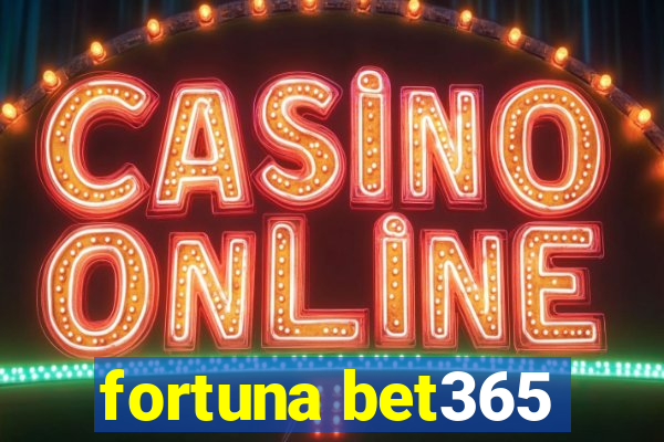 fortuna bet365