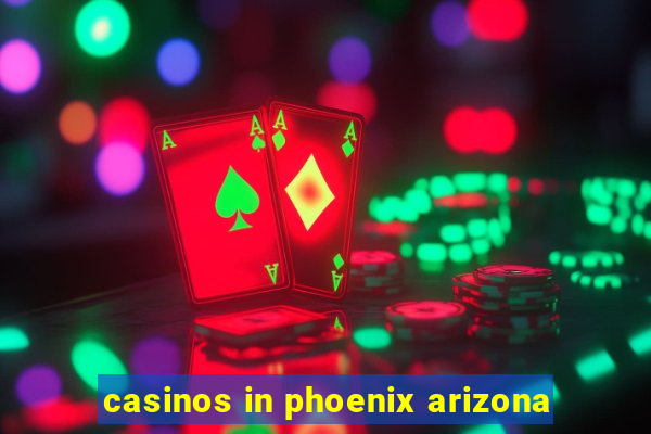 casinos in phoenix arizona