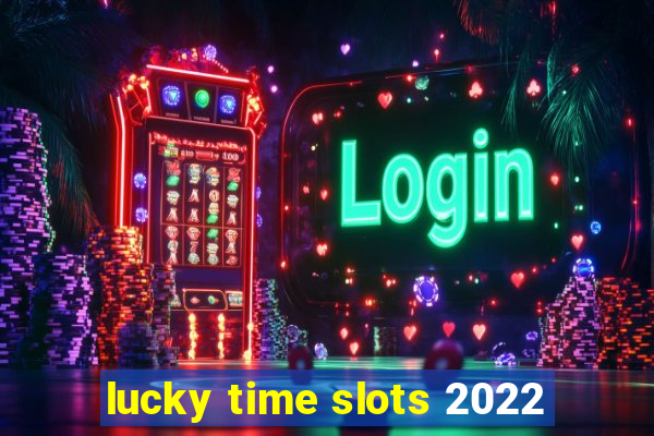 lucky time slots 2022